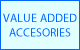 VALUE ADDED ACCESSORIES